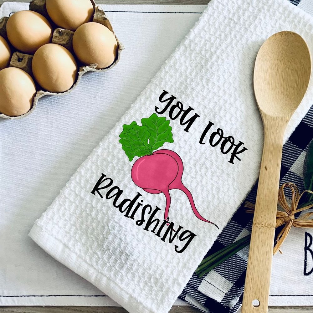 TEA TOWEL-YOU LOOK RADISHING-YOU LOOK RAVISHING PUN-FUNNY KITCHEN TOWEL-…